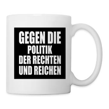 gegen die politik der rechten und reichen - Tasse - Weiß - Rechts