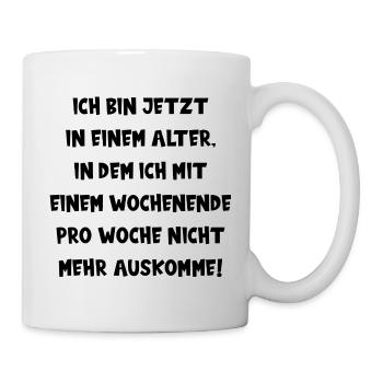 ICH BIN JETZT IN EINEM ALTER ... lustiger Spruch - Tasse - Weiß - Rechts