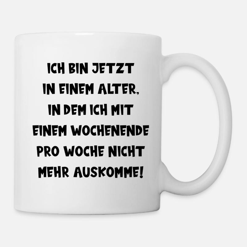 ICH BIN JETZT IN EINEM ALTER ... lustiger Spruch - Tasse - Weiß