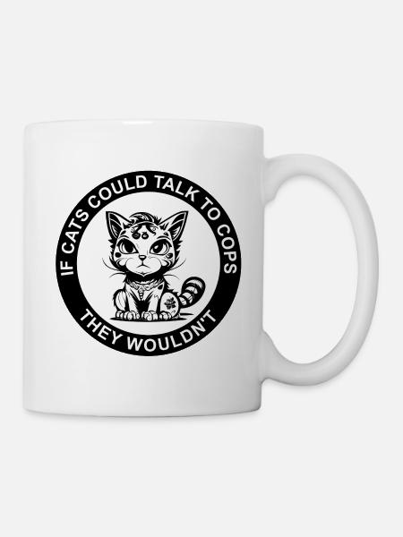 SI LES CHATS POUVAIENT PARLER AUX FLICS, ILS NE LE FERAIENT PAS - Mug blanc - blanc