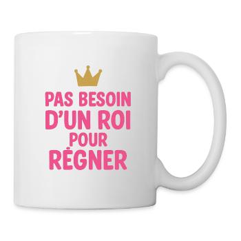 You Don't Need a King to Rule - Humor Feminism - Mug - white - Right