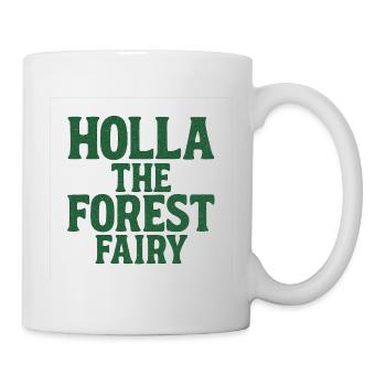 Holla The Forest Fairy. Lustiger denglish Spruch - Tasse - Weiß - Rechts