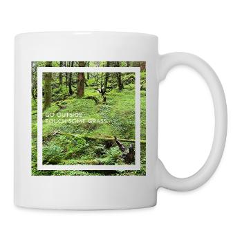 Go outside, touch some grass. Geh nach draußen ... - Tasse - Weiß - Rechts