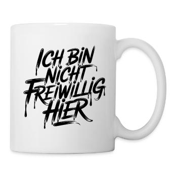 Ich bin nicht freiwillig hier - Tasse - Weiß - Rechts