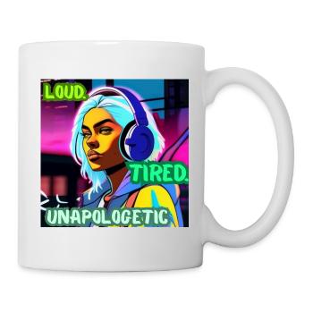 LOUD. TIRED. UNAPOLOGETIC. – Cyber Attitude Poster - Mug - white - Right