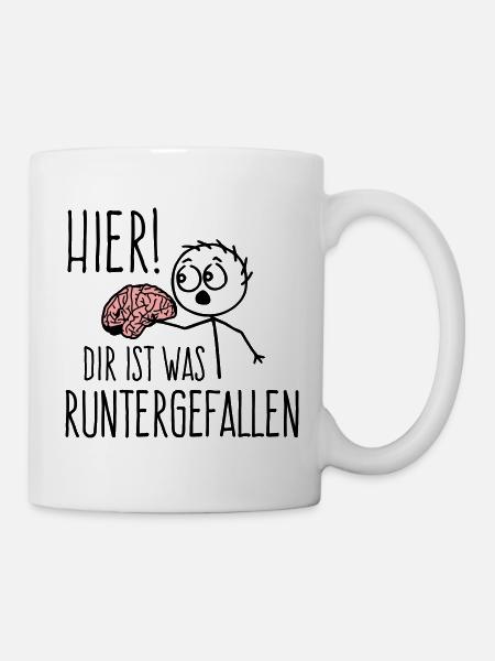 Hier! Dir ist was runtergefallen Gehirn Spruch - Tasse - Weiß