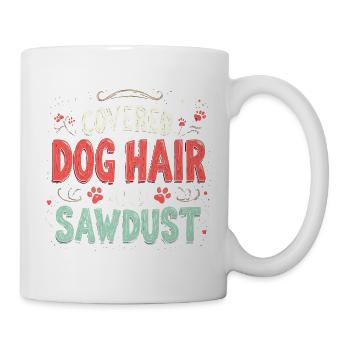 Ich bin mit Hundehaaren und Sägemehl bedeckt - Tasse - Weiß - Rechts