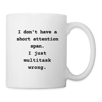 Ich habe keine kurze Aufmerksamkeitsspanne - Tasse - Weiß - Rechts