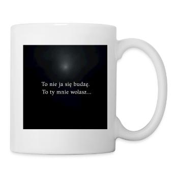 It's not me waking up - you're calling me - Mug - white - Right