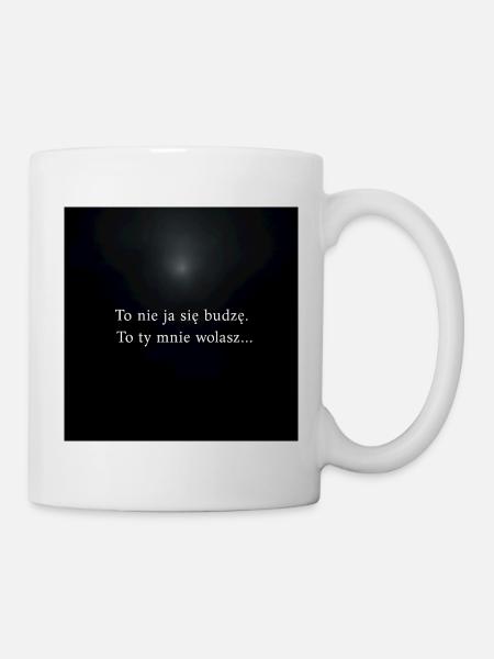 It's not me waking up - you're calling me - Mug - white