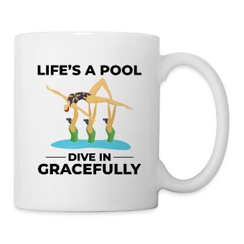 Life’s A Pool Dive In Gracefully Swimming Humor  - Mug - white - Right