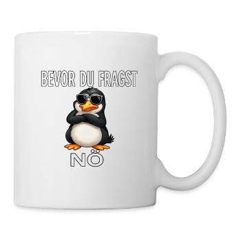 Bevor du fragst: Nö – Pinguin Edition - Tasse - Weiß - Rechts