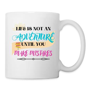 Life Is Not An Adventure Until You Make Mistakes - Mug - white - Right