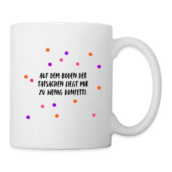 Auf dem Boden der Tatsachen liegt mir zu wenig ... - Tasse - Weiß - Rechts