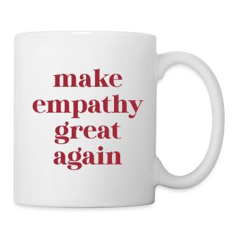 Funny Quote – Make Empathy Great Again - Tasse - Weiß - Rechts