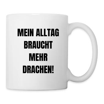 Mein Alltag braucht mehr Drachen! - Tasse - Weiß - Rechts