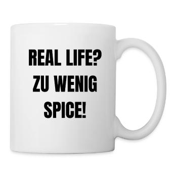 Real Life? Zu wenig Spice! - Tasse - Weiß - Rechts