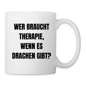 Wer braucht Therapie, wenn es Drachen gibt? - Tasse - Weiß - Rechts
