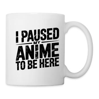 Habe meinen Anime pausiert, um hier zu sein - Tasse - Weiß - Rechts