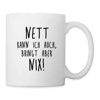Nett kann ich auch, bringt aber nix! - Tasse - Weiß - Rechts