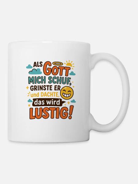 Lustige Sprüche Als Gott mich schuf - Tasse - Weiß