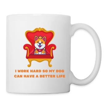 I work hard so my dog can have a better life - Mug - white - Right