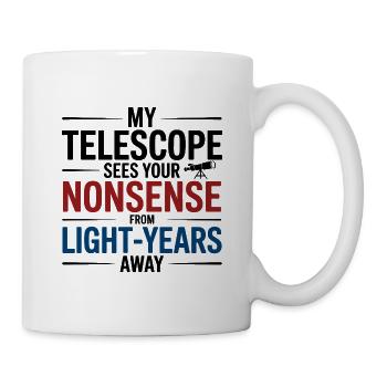 Mein Teleskop sieht Unsinn - Tasse - Weiß - Rechts