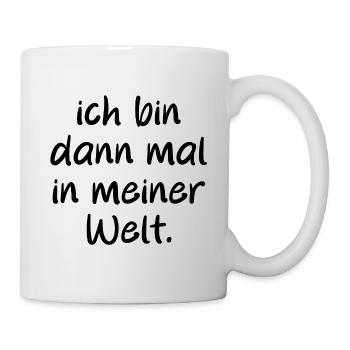 Ich bin dann mal in meiner Welt. Spruch - Tasse - Weiß - Rechts