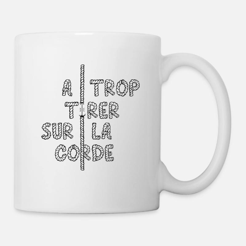À TROP TIRER SUR LA CORDE... - Mug blanc - blanc