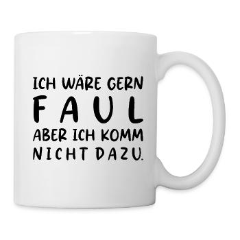 Ich wäre gern faul aber ich komm nicht dazu Spruch - Tasse - Weiß - Rechts