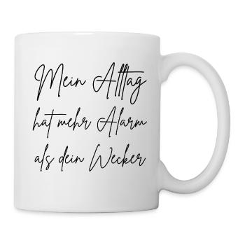 My everyday life has more alarm than your alarm clock - Mug - white - Right