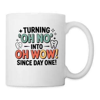 Aus Oh No wird Oh Wow seit dem ersten Tag Dental - Tasse - Weiß - Rechts