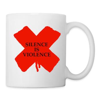 Silence is Violence - Tasse - Weiß - Rechts