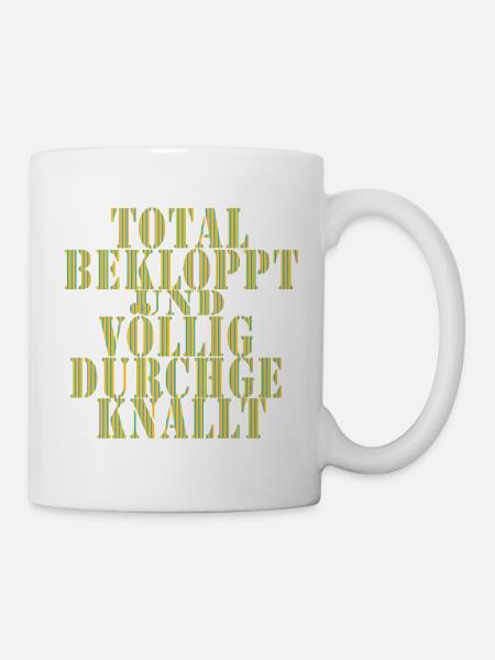 Total Beklopppt Voll Durchgeknallt - Tasse - Weiß