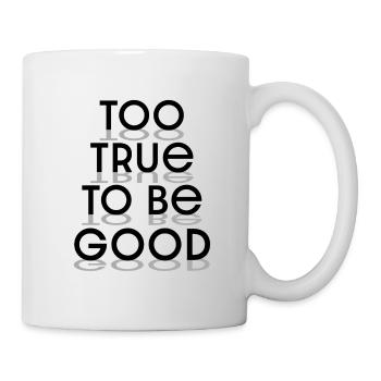 "Too true to be good" typography black letters - Mug - white - Right