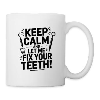 Keep Calm And Let Me Fix Your Teeth Dental  - Mug - white - Right