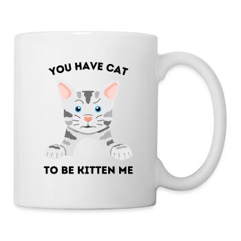 Du hast eine Katze, die ich kätzchen kann – Lustige stirnrunzelnde Katze - Tasse - Weiß - Rechts
