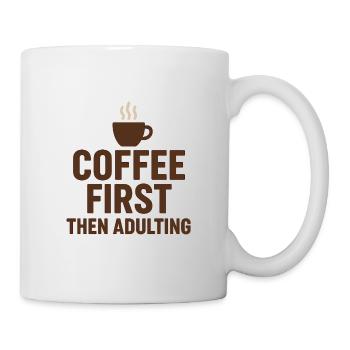 coffee first then adulting - Tasse - Weiß - Rechts
