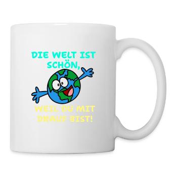 Die Welt ist schön, weil du mit drauf bist - Tasse - Weiß - Rechts