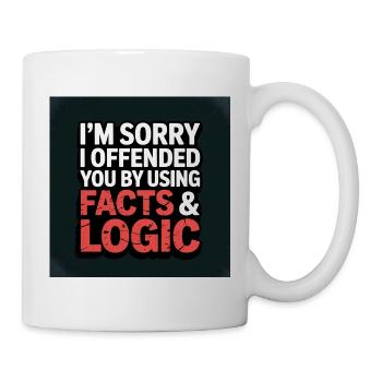 I'm Sorry I Offended You by Using Facts & Logic - Mug - white - Right