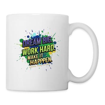 Dream Big • Work Hard • Make It Happen - Mug blanc - blanc - Droite