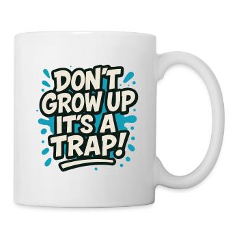 Don’t Grow Up It’s a Tra p – Lustiger Spruch Humor - Tasse - Weiß - Rechts