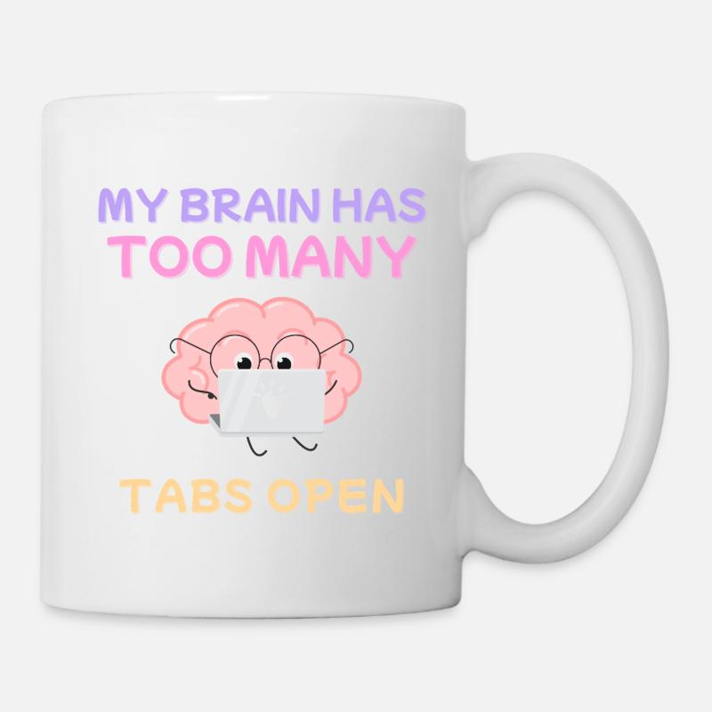 My Brain Has Too Many Tabs Open Design - Tasse - Weiß
