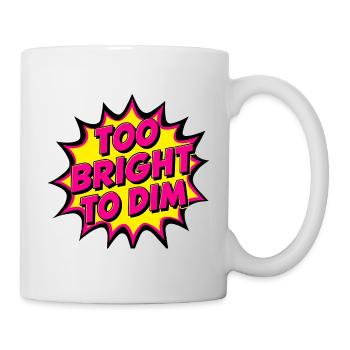 Too Bright to Dim Bold Pop Art Design - Mug - white - Right