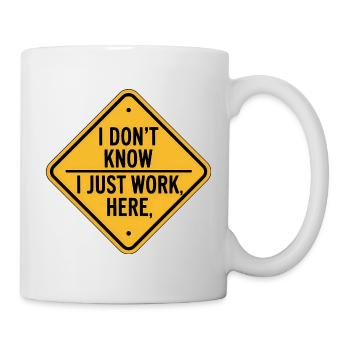 Je ne sais pas, je travaille juste ici - Funny Construction - Mug blanc - blanc - Droite