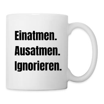 Einatmen Ausatmen Ignorieren Sprüche Geschenk - Tasse - Weiß - Rechts