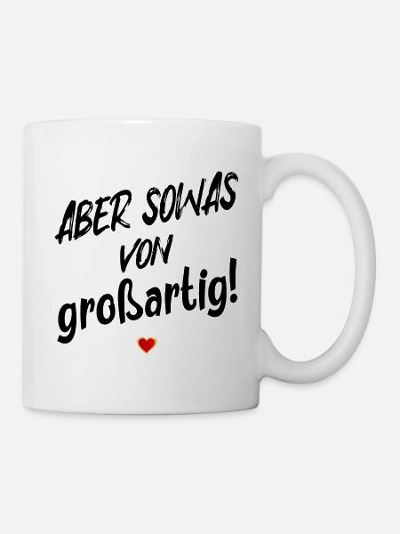 GROßARTIG SEIN LOB SPRÜCHE - Tasse - Weiß