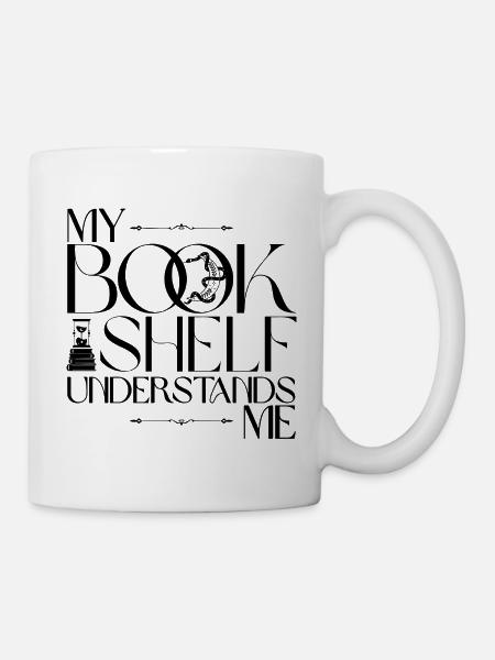 My Bookshelf Understands Me – Buchliebhaber Design - Tasse - Weiß