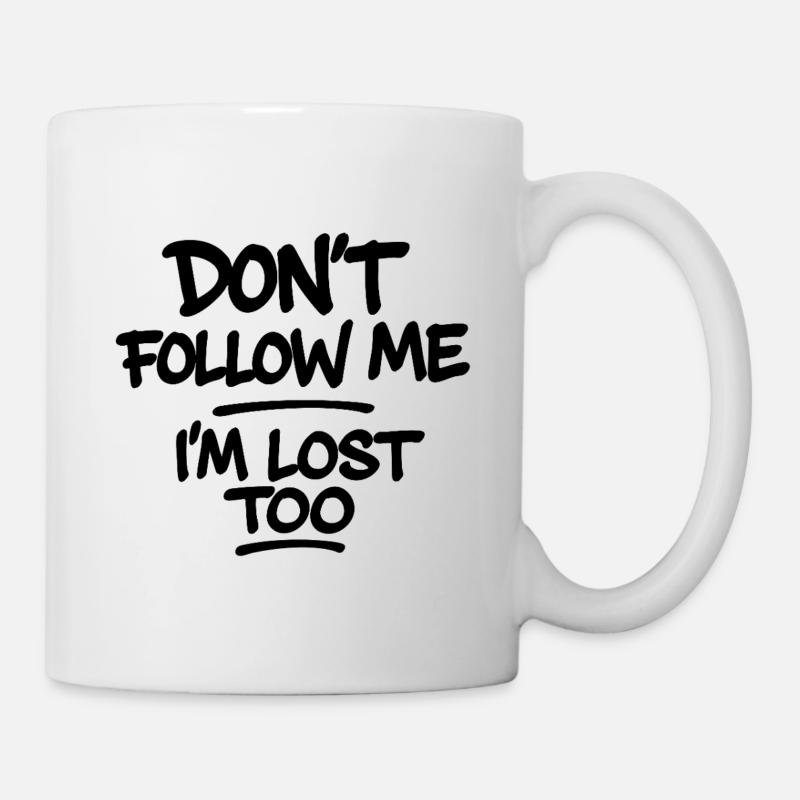 Don’t Follow Me I’m Lost Too – Typografie Spruch - Tasse - Weiß