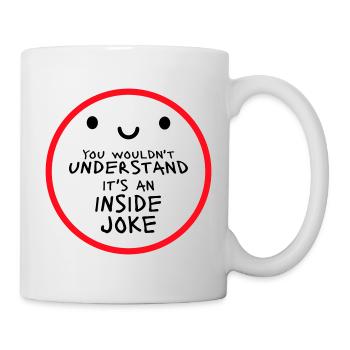 You Wouldn't Understand It's An Inside Joke Spruch - Tasse - Weiß - Rechts